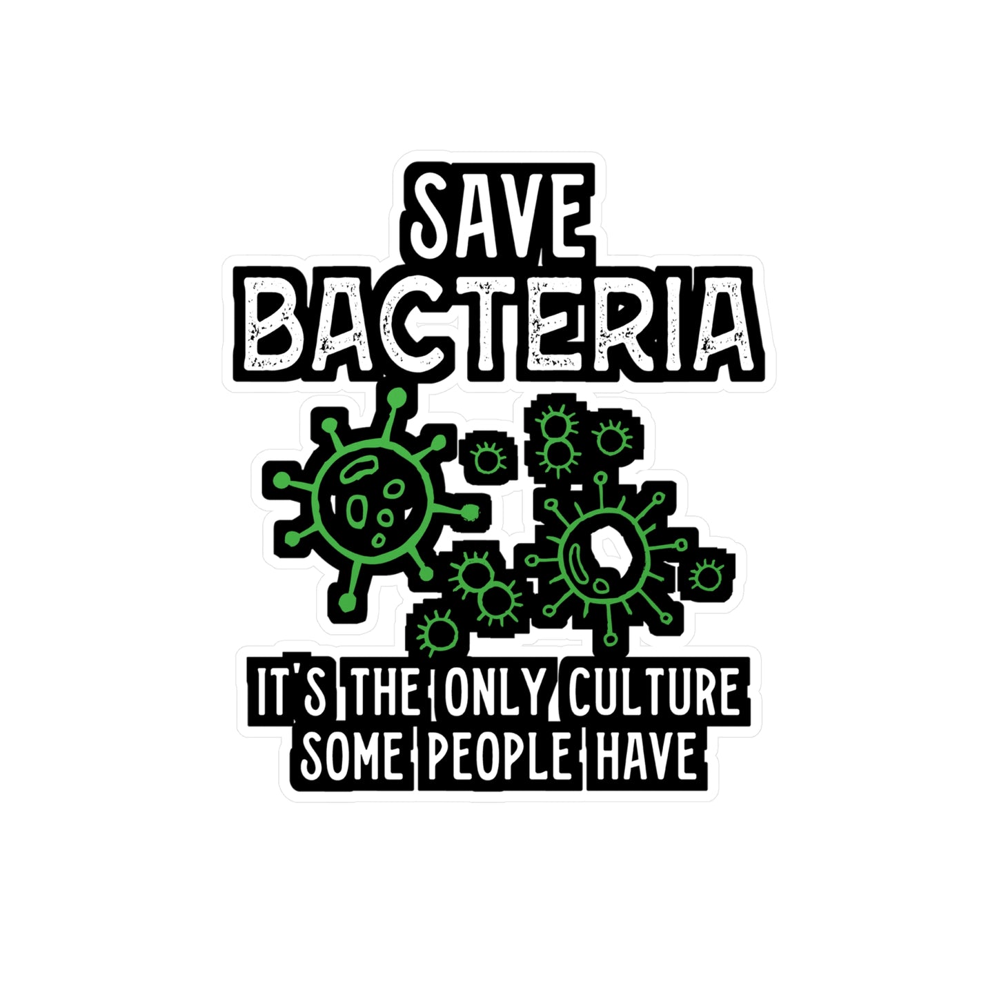 Save Bacteria It's The Only Culture Some People Have - Biology Sticker for Laptop Sticker. Water Bottle Sticker, Vinyl Physicist Decal - Biology Gift
