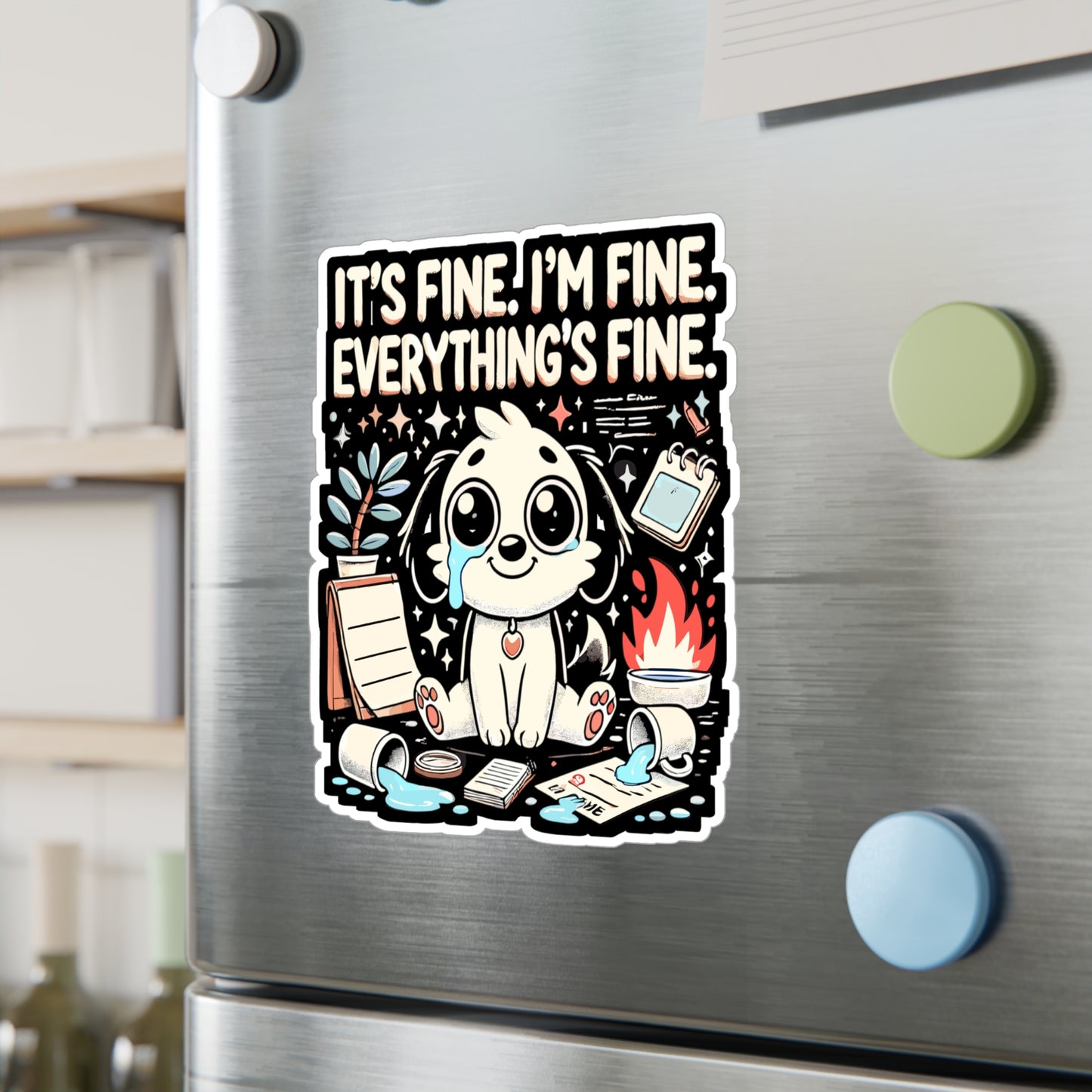 It’s Fine. I’m Fine. Everything’s Fine - Funny stress relief Sticker for Laptop Sticker. Water Bottle Sticker, Vinyl Puppy Decal - Funny stress relief Gift