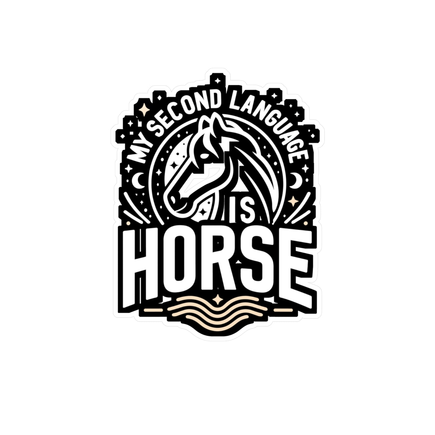 My Second Language Is Horse  - Horse Sticker for Laptop Sticker. Water Bottle Sticker, Vinyl Pasture Decal - Horse Gift