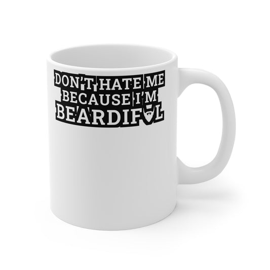 Don't Hate Me Because I'm Beardiful - Beard Mug for Coffee 11oz. Beard Cup, White ceramic, Bearded Mug, Man Tea Cup - Beard Gift