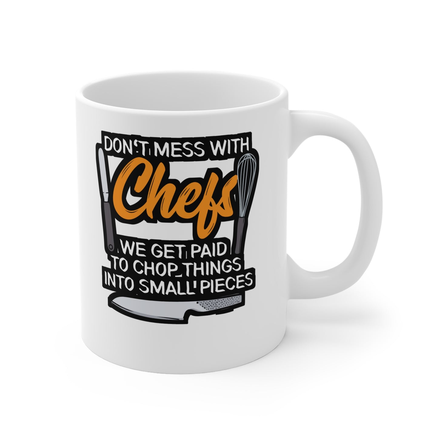 Don't Mess With Chefs - Chef Mug for Coffee 11oz. Chef Cup, White ceramic, Culinary Mug, Cooking Tea Cup - Chef Gift