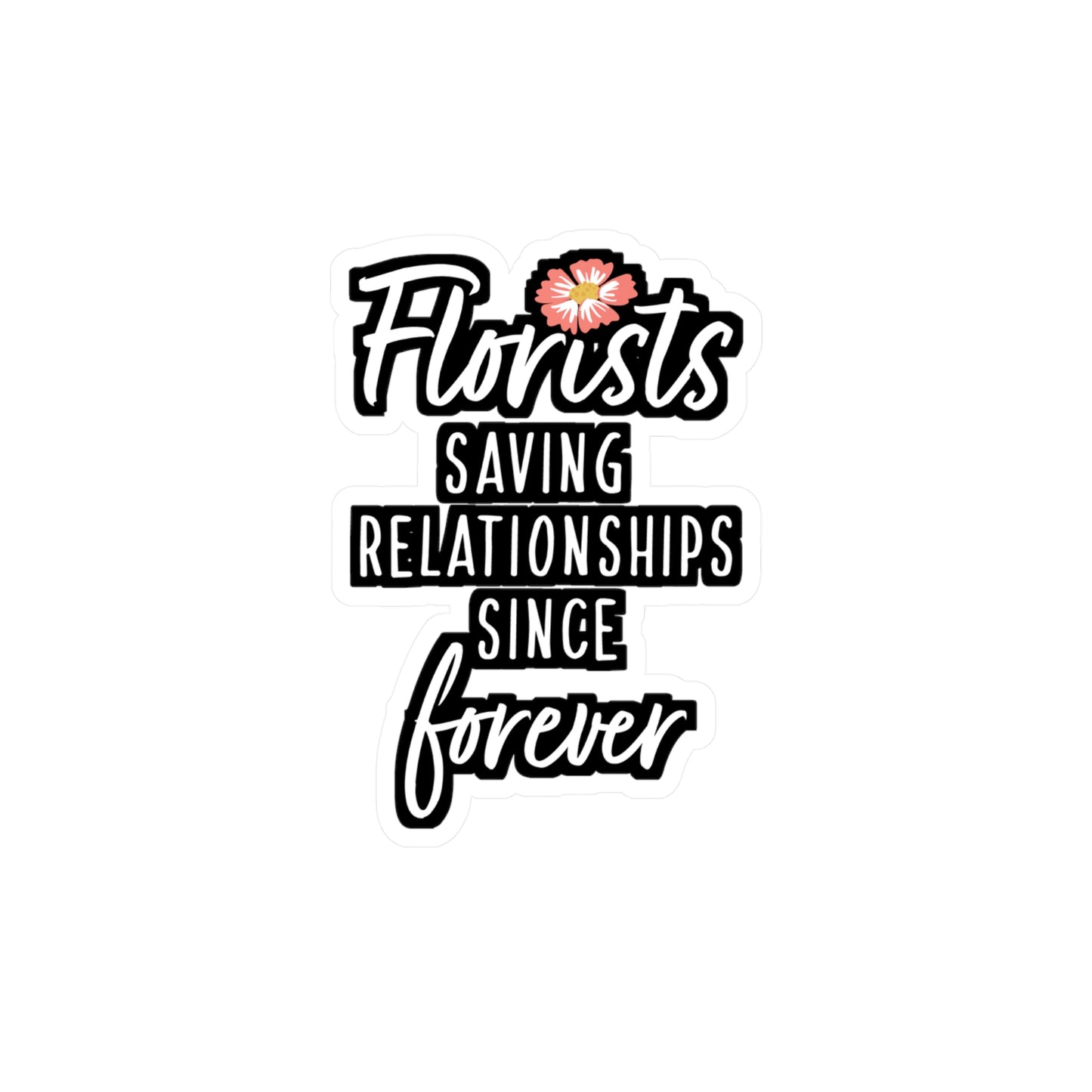 Florists Saving Relationships Since Forever | Florists Sticker | Gardening Decals | Spring Laptop Sticker | Florists Gift | Gardening Gift