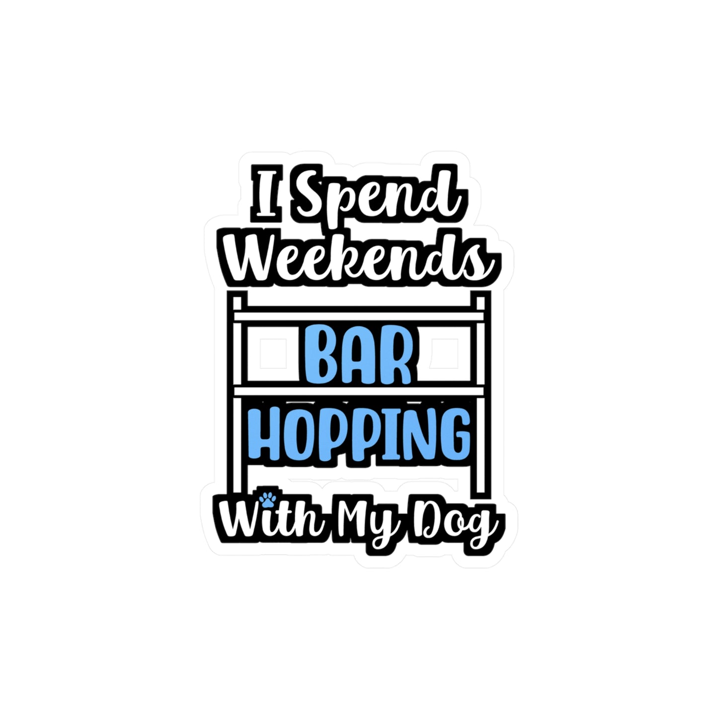 I Spend Weekends Bar Hopping With My Dog | Dog-trainer Sticker | Agility Decals | Dog-trainer Gift