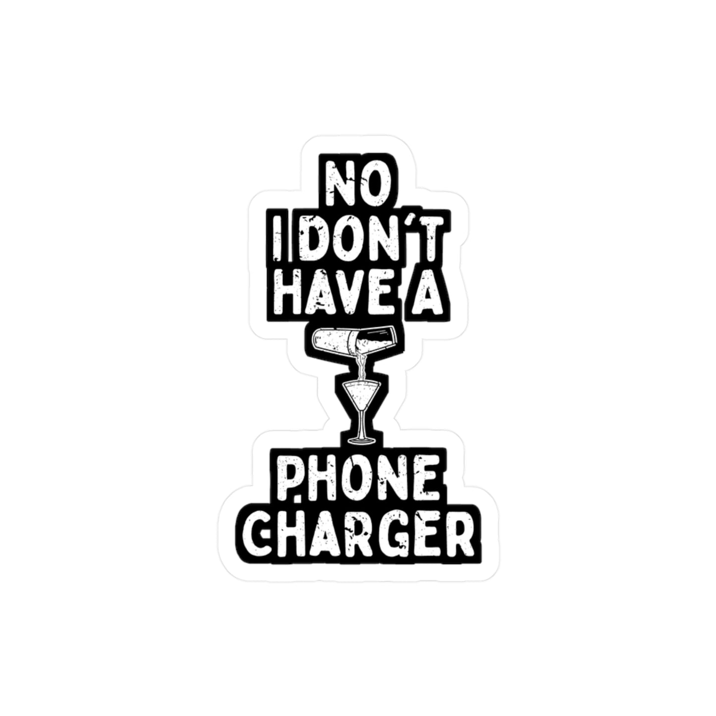 No I Don't Have A Phone Charger - Bartender Sticker for Window Laptop Sticker. Water Bottle Sticker, Vinyl Tip Decal - Bartender Gift