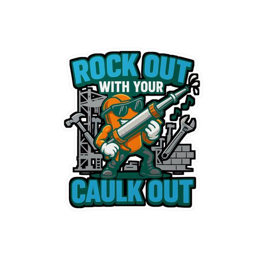 Build Sticker – "Rock Out With Your Caulk Out" Vinyl Decals for Laptop, Water Bottle, Ideal for Planning, Development & Manufacture, Waterproof