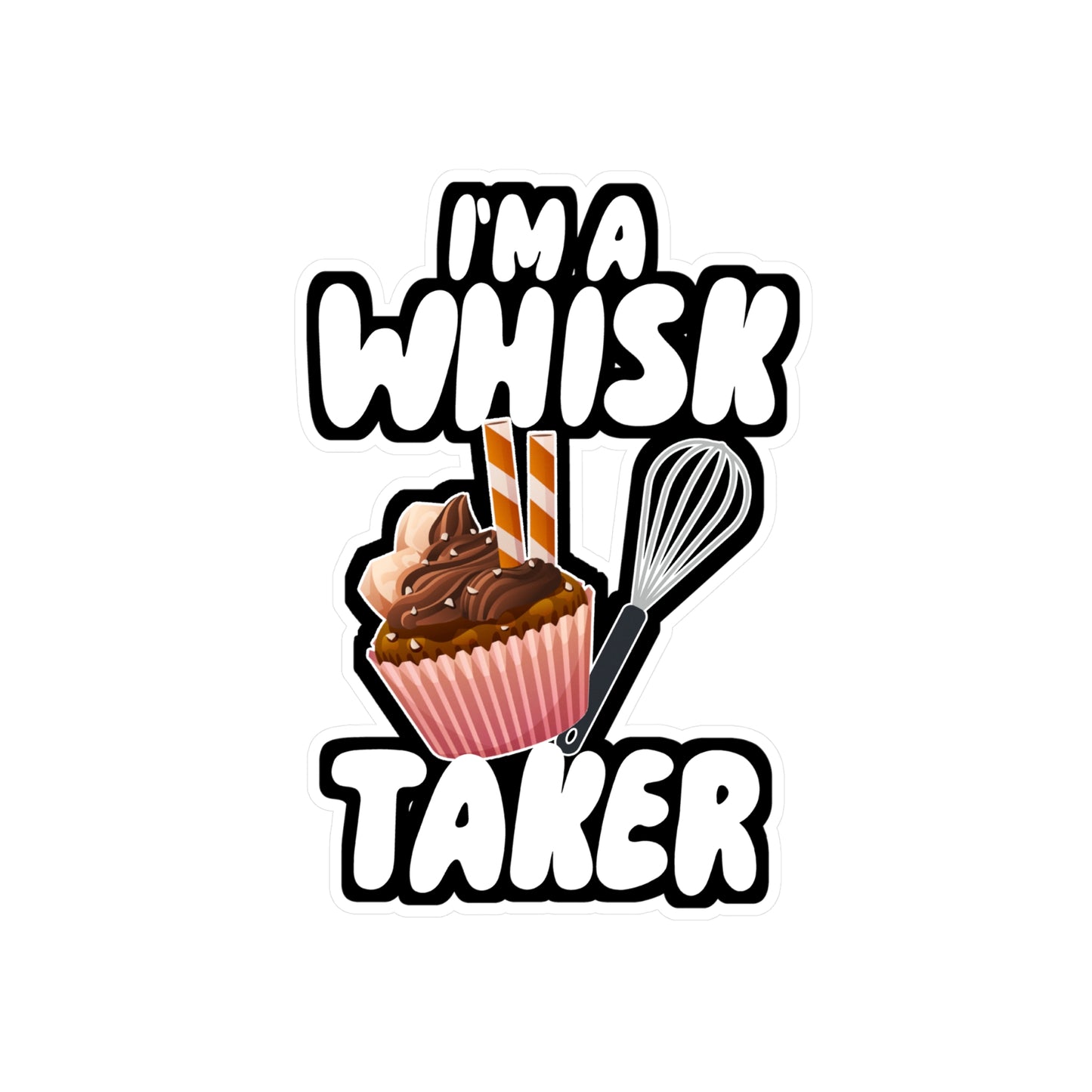 I'm a Whisk Taker - Chef Sticker for Wall, Laptop, Window, Truck, Car Chef Gift Vinyl Cooking Decal Sticker