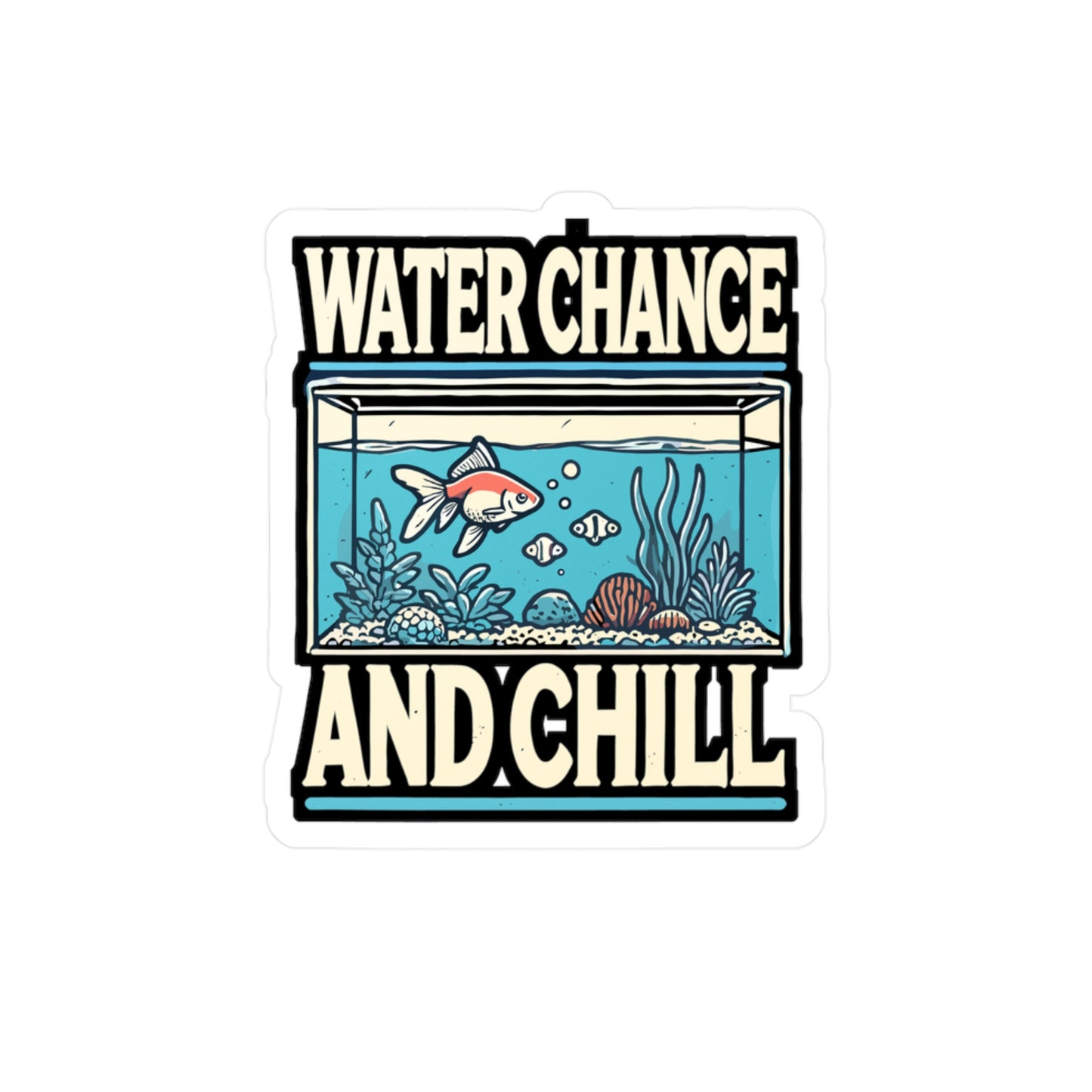 Water Chance And Chill - Aquarist Sticker for Laptop Sticker. Water Bottle Sticker, Vinyl Aquarium Decal - Aquarist Gift