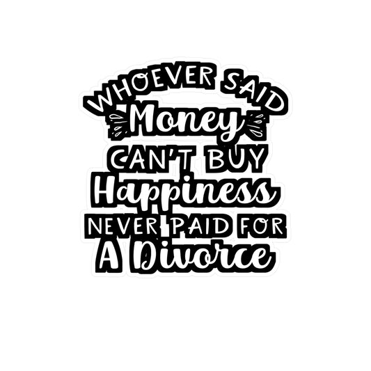 Whoever Said Money Can't Buy Happiness Never Paid For A Divorce | Divorce Sticker | Separation Decals | Divorce Gift