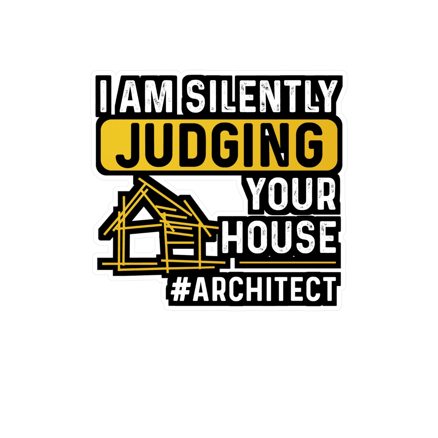 I Am Silently Judging Your House - Architecture Sticker for Laptop Sticker. Water Bottle Sticker, Vinyl Studio Decal - Architecture Gift