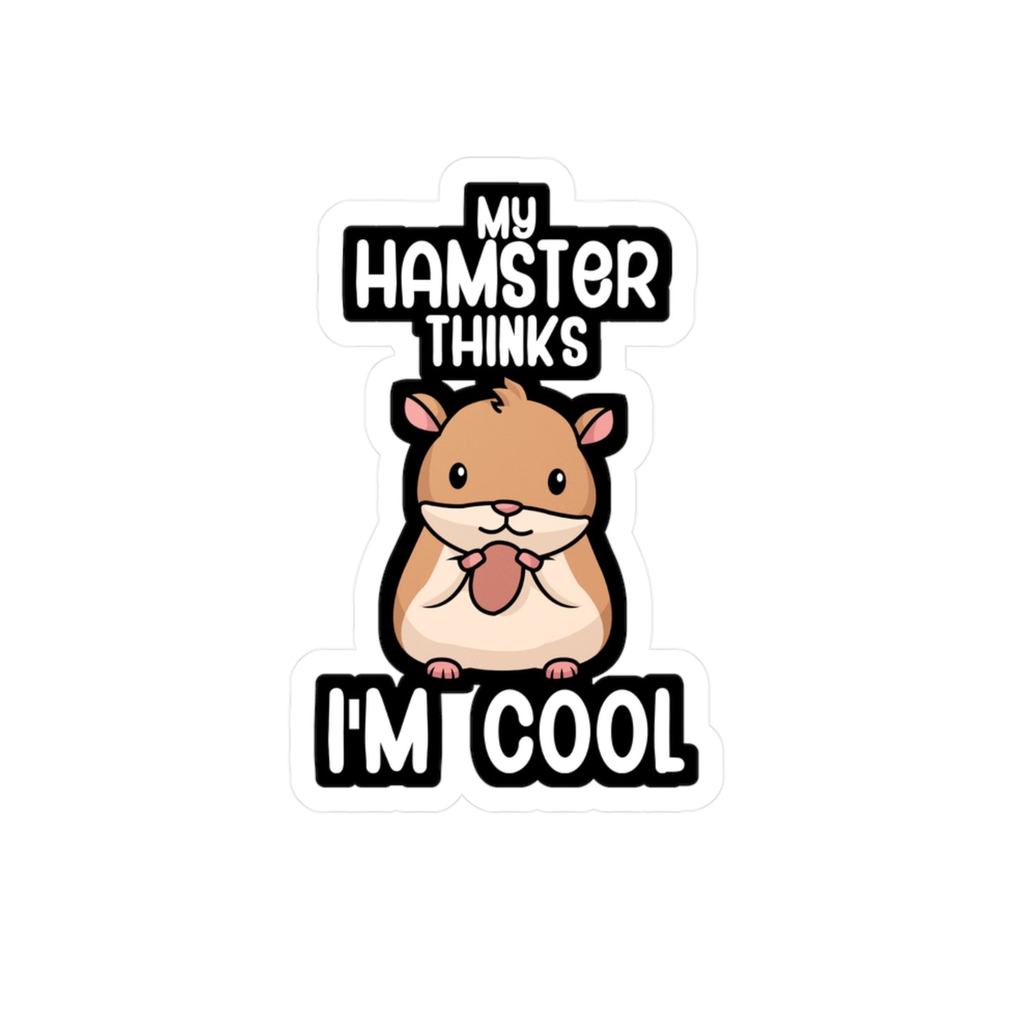 My hamster thinks im cool - Hamster Sticker for Wall, Laptop, Window, Truck, Car Hamster Gift Vinyl Hamster gift Decal Sticker