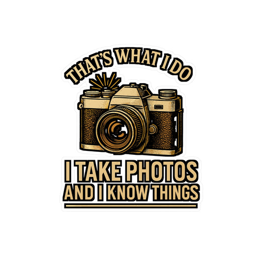 That’s What I Do – I Take Photos and I Know Things Sticker for Laptop, Water Bottle & Photography Lover Gifts