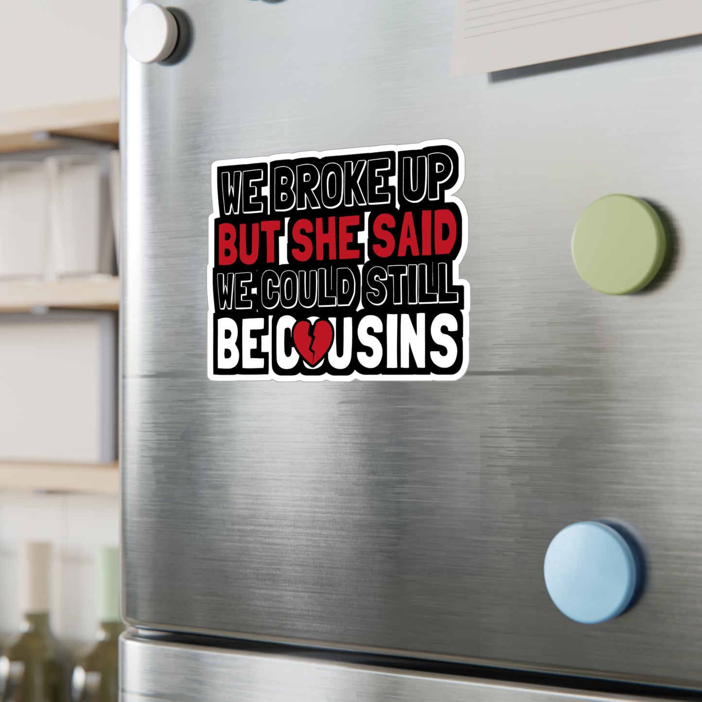 We Broke Up But She Said We Could Still Be Cousins - Hillybilly Sticker for Wall, Laptop, Window, Truck, Car Hillybilly Gift Vinyl Redneck Decal Sticker
