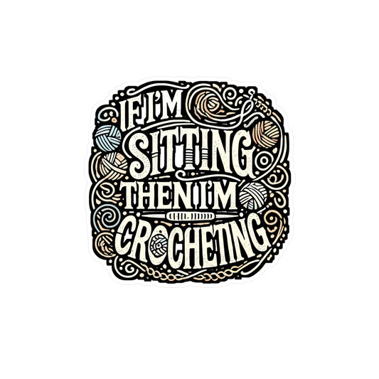 If I'm Sitting Then I'm Crocheting - Crocheting Sticker for Laptop Sticker. Water Bottle Sticker, Vinyl Knitting Decal - Crocheting Gift