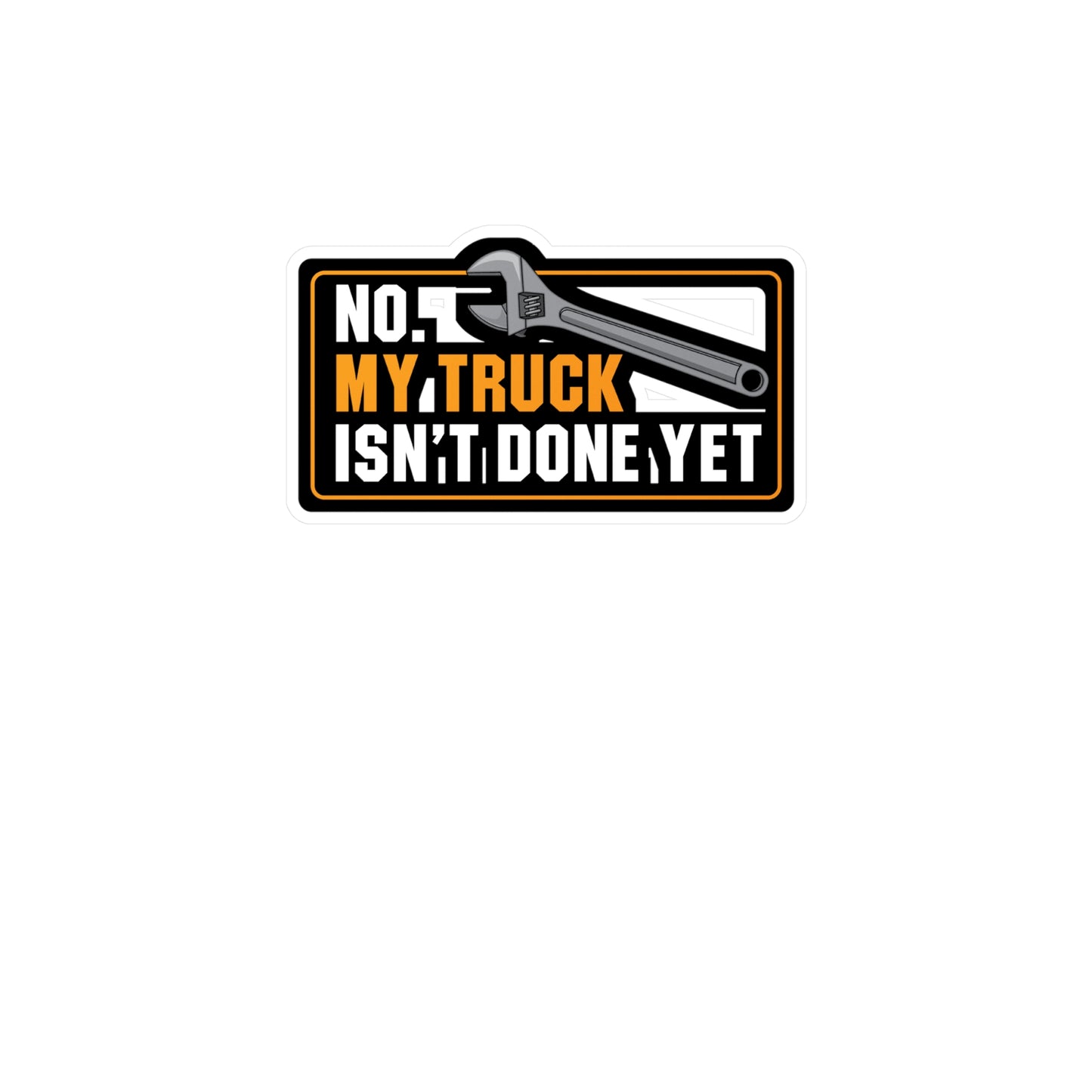 My Truck Isn't Done Yet - Truck Sticker for Laptop Sticker. Water Bottle Sticker, Vinyl Manual-transmission Decal - Truck Gift