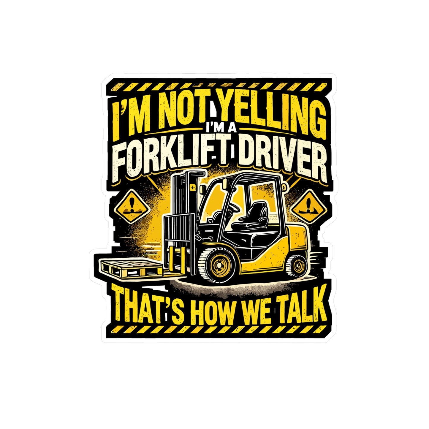 I'm Not Yelling I'm A Forklift Driver That's How We Talk - Forklift driver Sticker for Laptop Sticker. Water Bottle Sticker, Vinyl Warehouse Decal - Forklift driver Gift