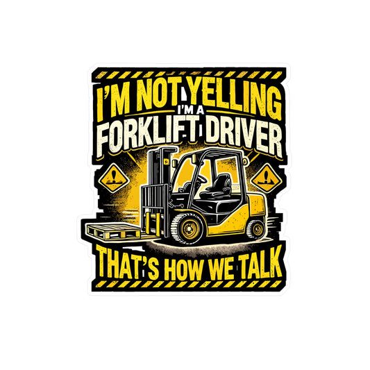 I'm Not Yelling I'm A Forklift Driver That's How We Talk - Forklift driver Sticker for Laptop Sticker. Water Bottle Sticker, Vinyl Warehouse Decal - Forklift driver Gift