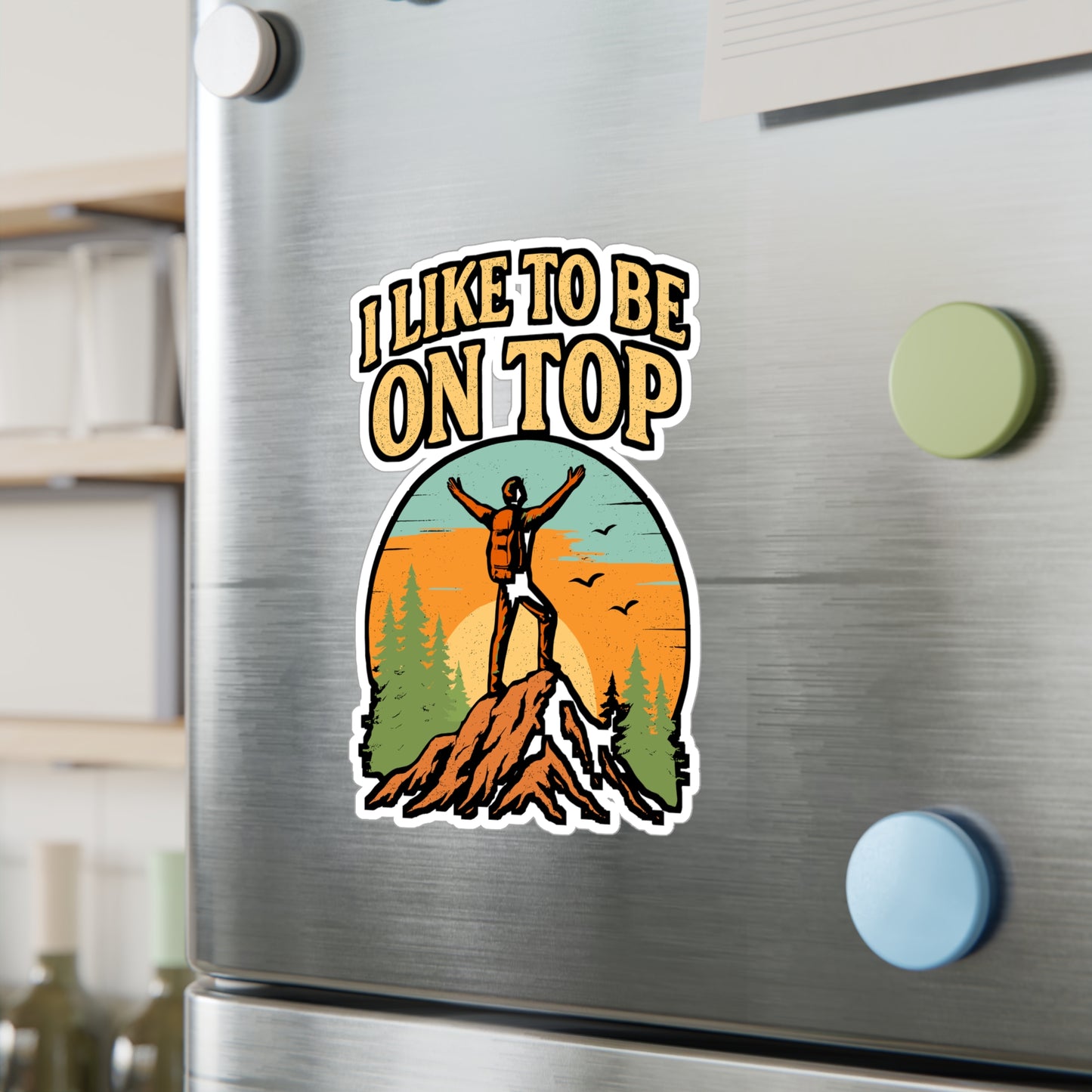 I Like To Be On Top – Hiking Sticker for Car, Laptop, Water Bottle | Vinyl Mountains Decal, Outdoor Adventure Gift