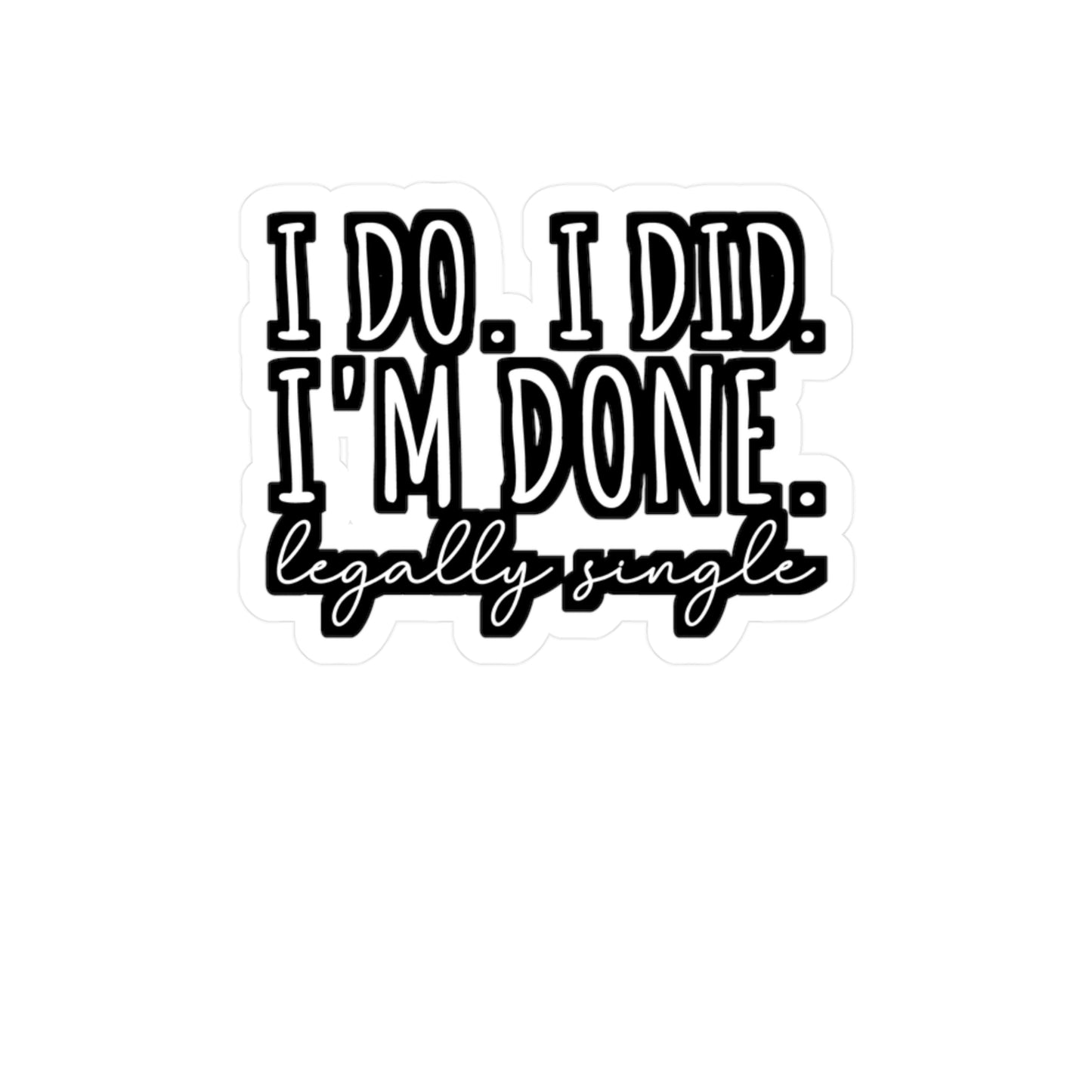 I Do. I Did. I'm Done. Legally Single | Divorce Sticker | Separation Decals | Alimony Laptop Sticker | Divorce Gift | Separation Gift