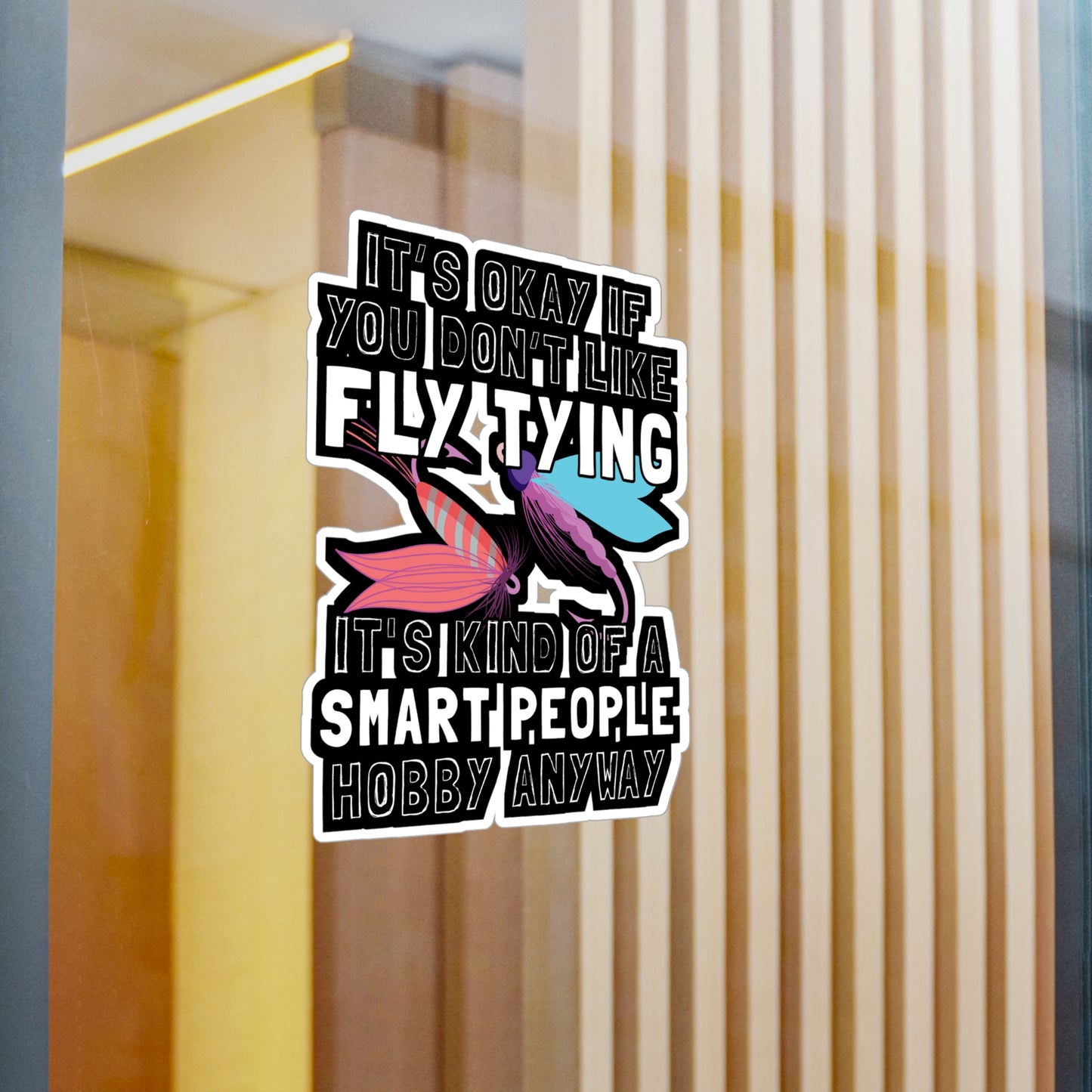It's Okay If You Don't Fly Tying - Fly-fishing Sticker for Laptop Sticker. Water Bottle Sticker, Vinyl Angling Decal - Fly-fishing Gift