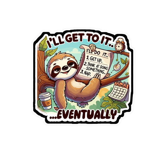 I'll Get to It... Eventually - Sloth Sticker for Laptop Sticker. Water Bottle Sticker, Vinyl Procrastination Decal - Sloth Gift
