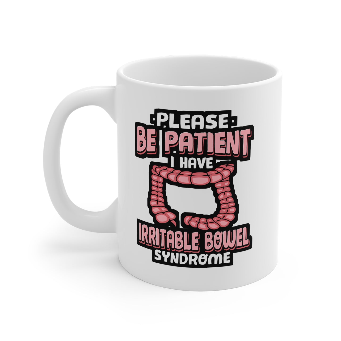 Be Patient I Have Irritable Bowel Syndrome - Irritable Mug for Coffee 11oz. Irritable Cup, White ceramic, Bowel Mug - Irritable Gift