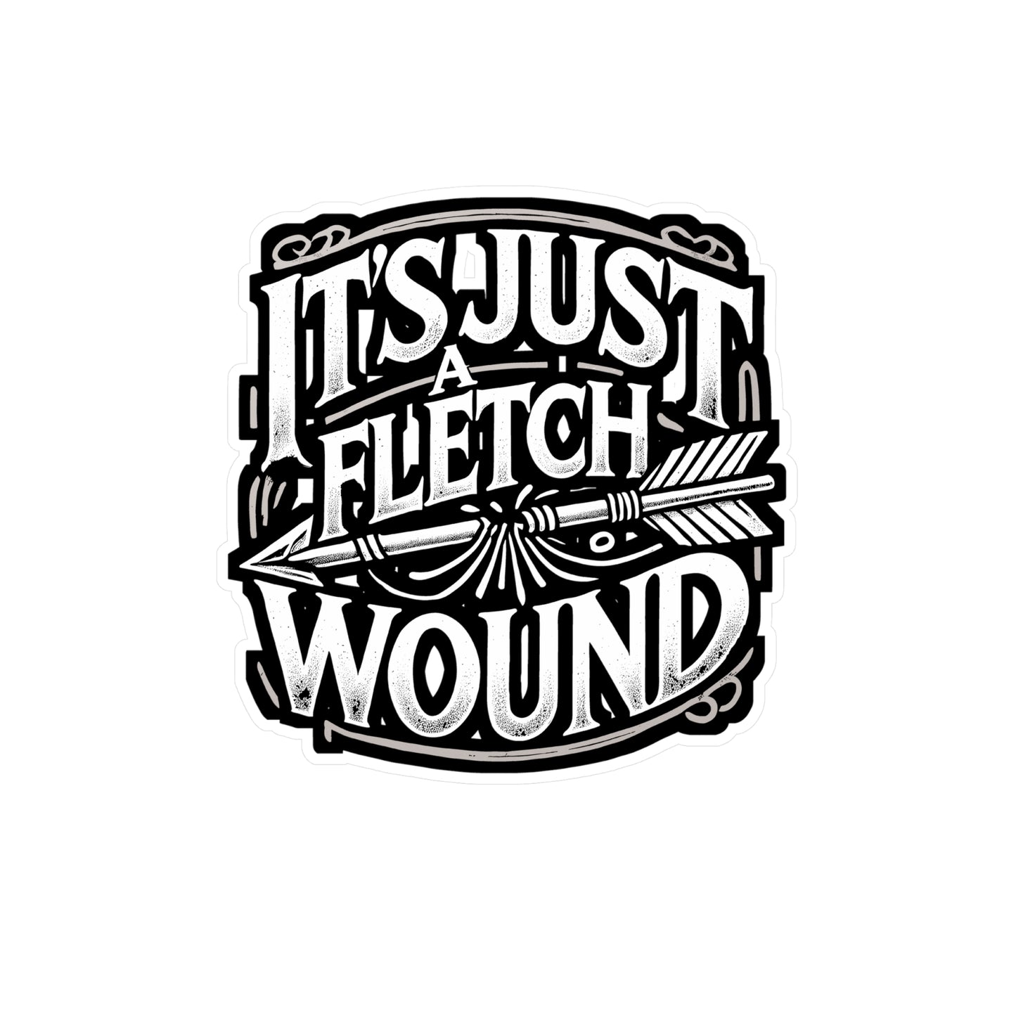 It's Just A Fletch Wound - Archery Sticker for Laptop Sticker. Water Bottle Sticker, Vinyl Fletch Decal - Archery Gift