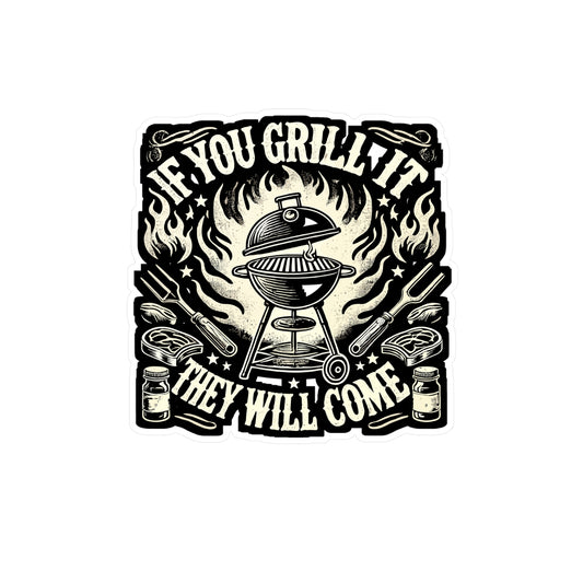 If You Grill It They Will Come - BBQ Sticker for Laptop Sticker. Water Bottle Sticker, Vinyl Smoker Decal - BBQ Gift