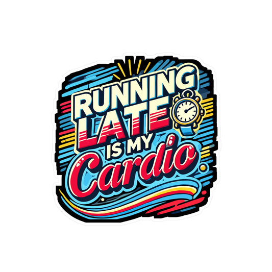 Running Late is My Cardio – Funny Vinyl Sticker for Laptop or Water Bottle | Sarcastic Fitness Gift, Humor Decal