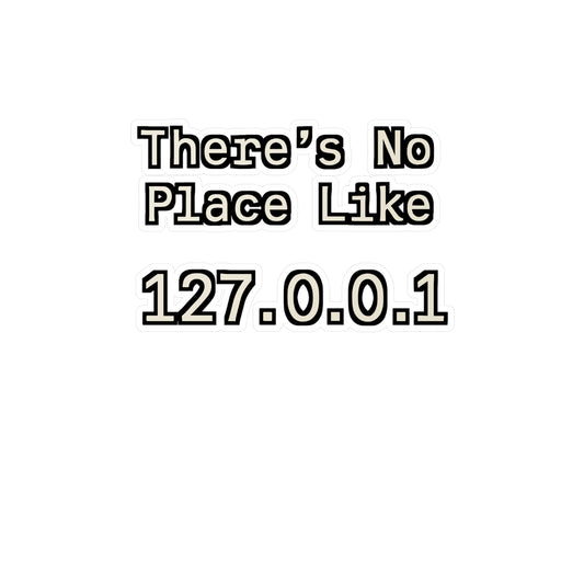 There's No Place Like Localhost – Funny Tech Sticker for Laptop or Water Bottle | Vinyl 127.0.0.1 Decal, Geek Gift