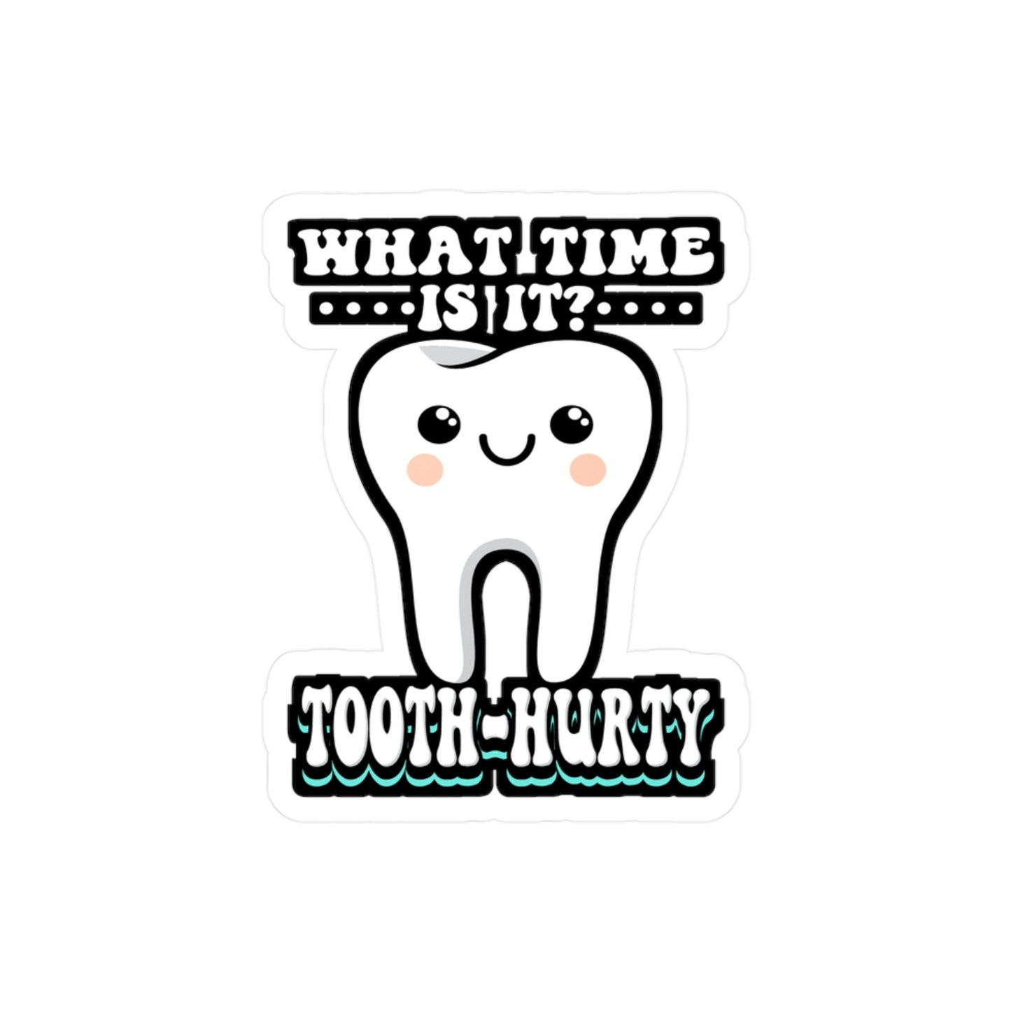 What Time Is It Tooth Hurty - Dentist Sticker for Laptop Sticker. Water Bottle Sticker, Vinyl Dental-assistant Decal - Dentist Gift