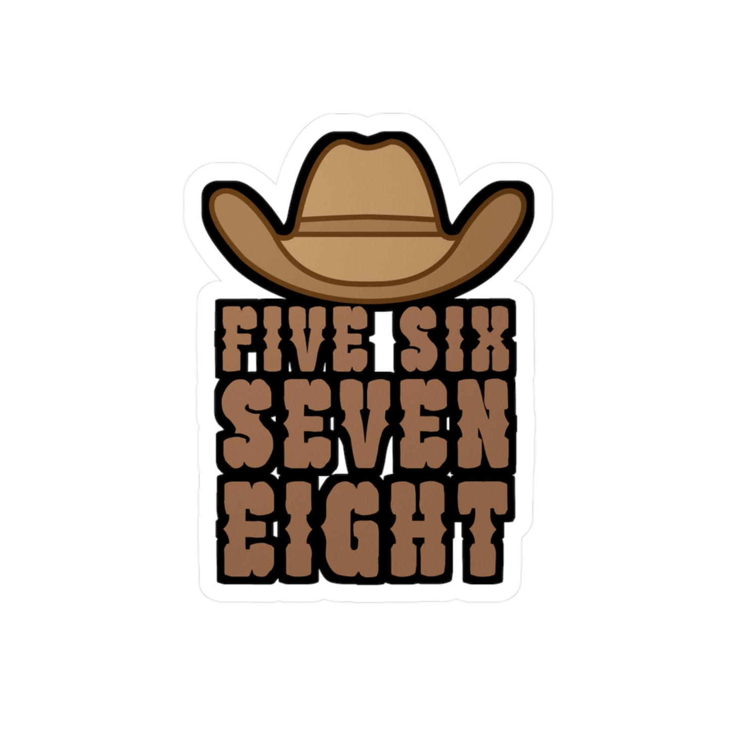 Five six seven eight - Cowboy hat Sticker for Wall, Laptop, Window, Truck, Car Cowboy hat Gift Vinyl Step Decal Sticker