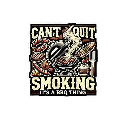 Can't Quit Smoking It's A BBQ Thing - BBQ Sticker for Laptop Sticker. Water Bottle Sticker, Vinyl Grilling Decal - BBQ Gift