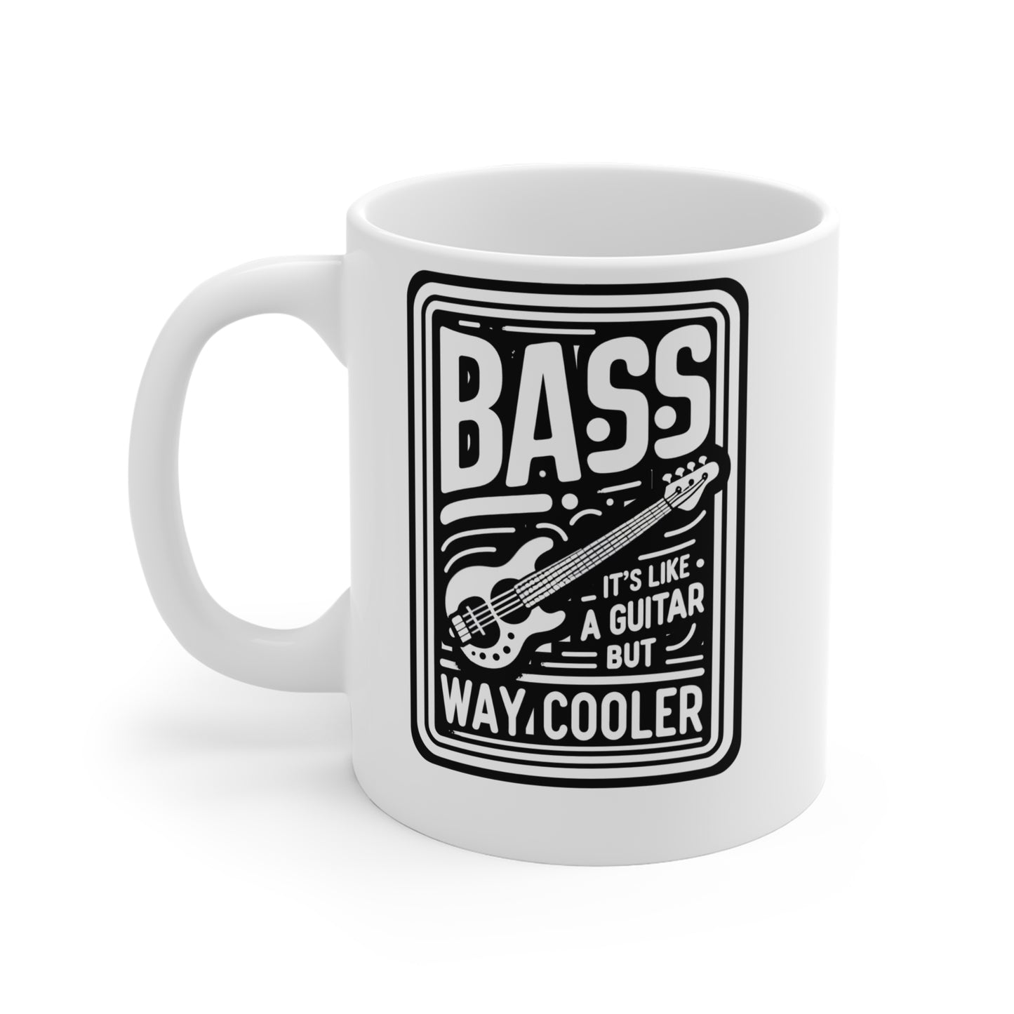 Bass It's Like A Guitar But Way Cooler  - Relax Mug for Coffee 11oz. Relax Cup, White ceramic, Bass player Mug, Guitar Tea Cup - Relax Gift