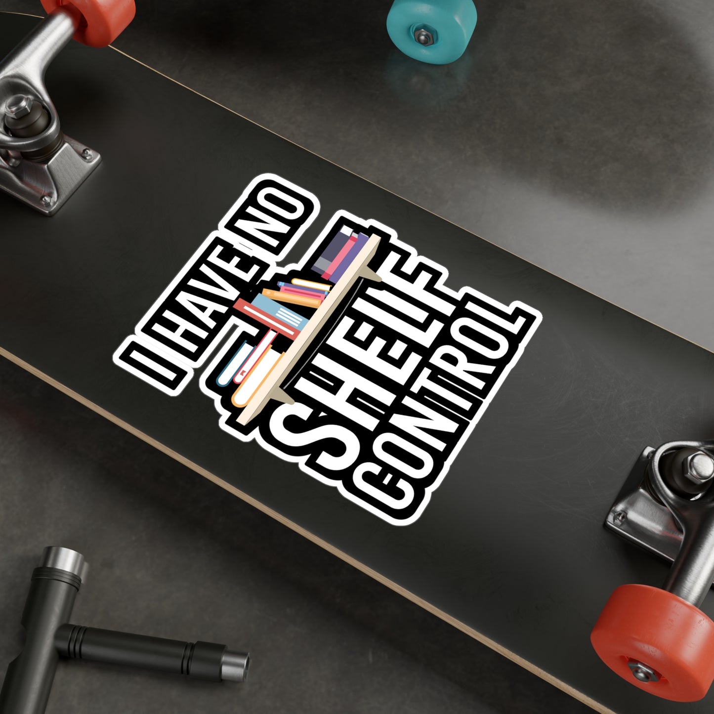 I have no shelf control - Author Sticker for Wall, Laptop, Window, Truck, Car Author Gift Vinyl Writer Decal Sticker