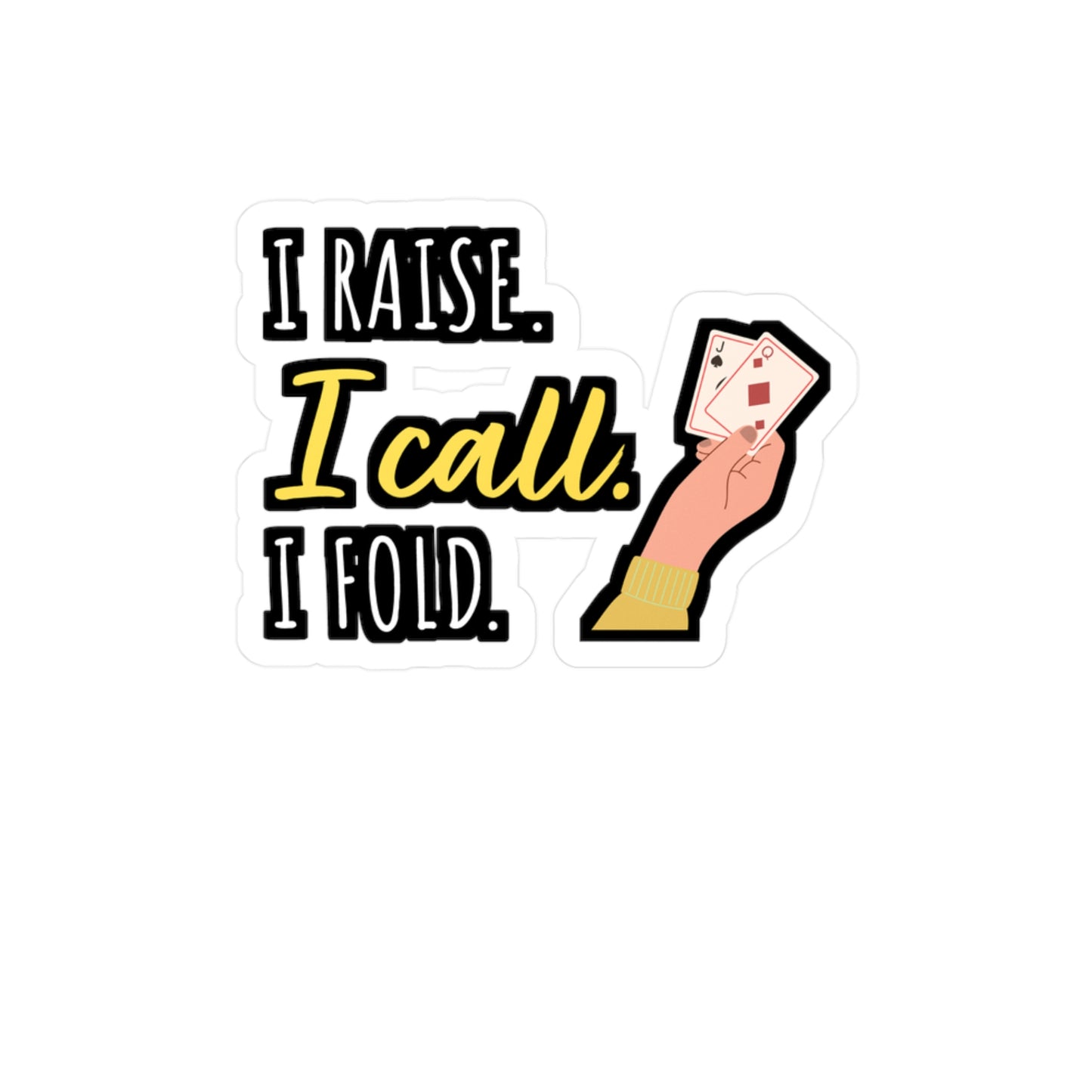 I Raise I Call I Fold - Poker Sticker for Car Window Laptop Sticker. Water Bottle Sticker, Vinyl Bluff Decal, Cashout Sticker - Poker Gift