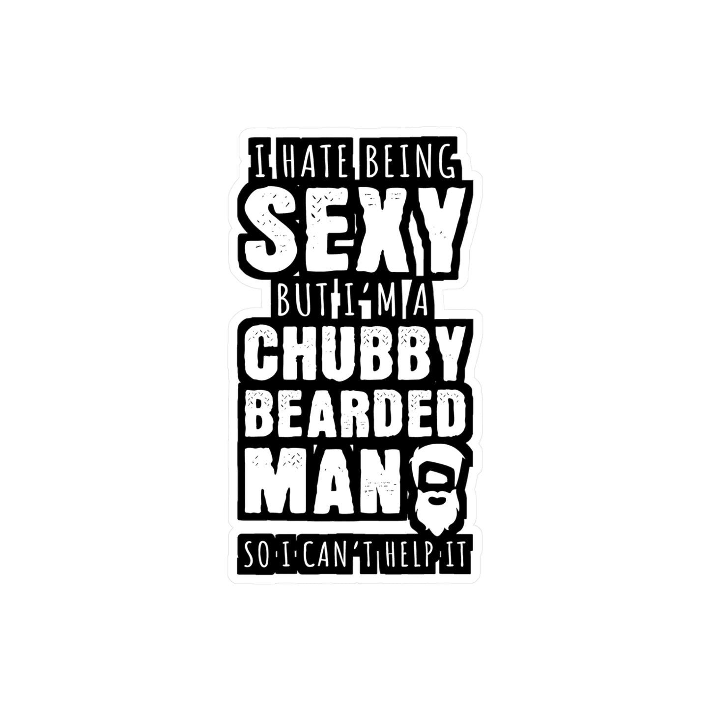I Hate Being Sexy But I'm A Chubby Bearded Man So I Can't Help It - Beard Sticker for Laptop Sticker. Water Bottle Sticker, Vinyl Bearded Decal - Beard Gift