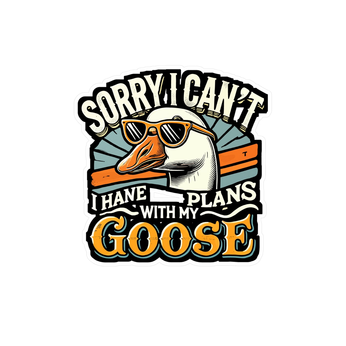 Sorry I Can't I Have Plans With My Goose - Goose Sticker for Laptop Sticker. Water Bottle Sticker, Vinyl Duck Decal - Goose Gift