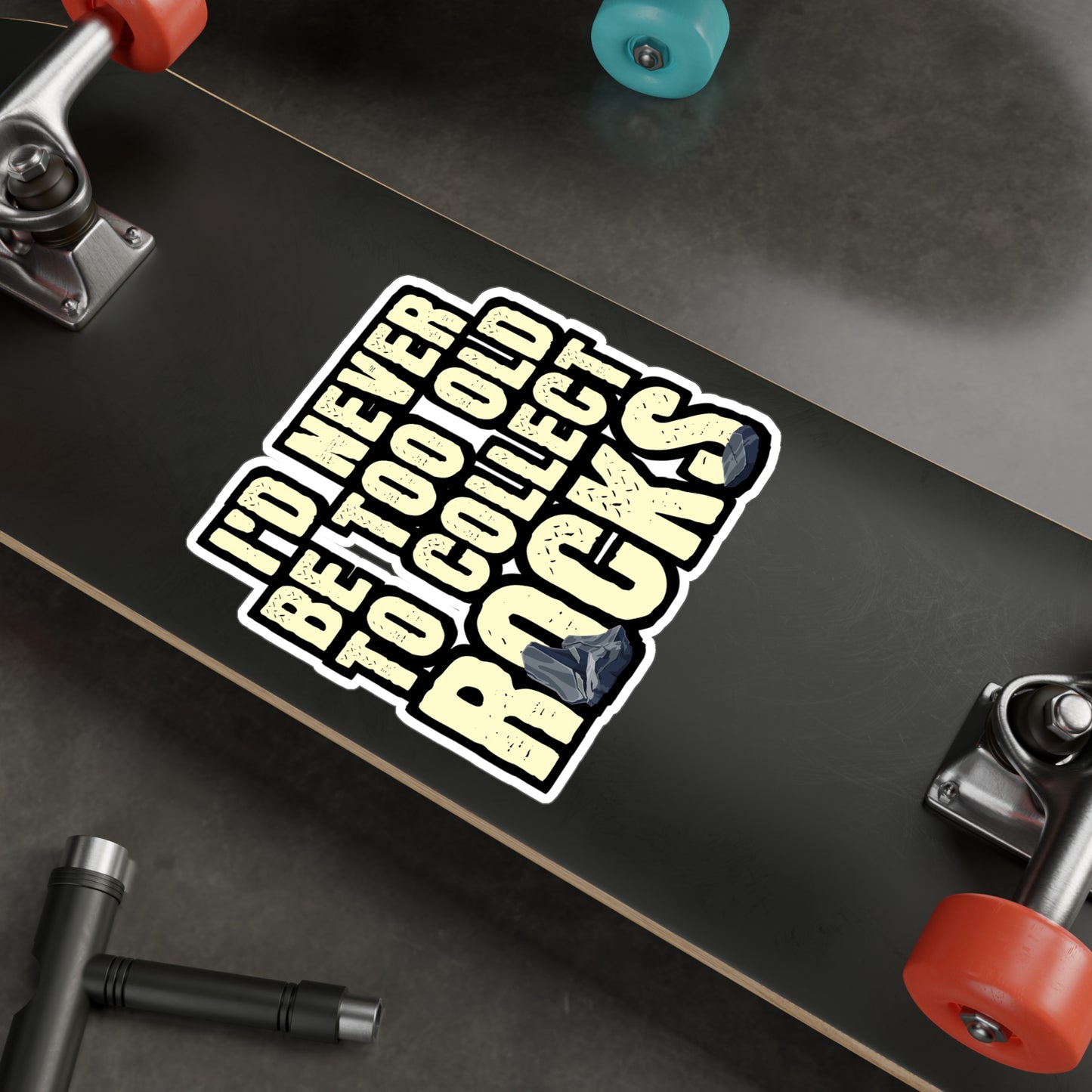 I'd Never Be Too Old To Collect Rocks - Geology Sticker for Laptop Sticker. Water Bottle Sticker, Vinyl Geologist Decal - Geology Gift