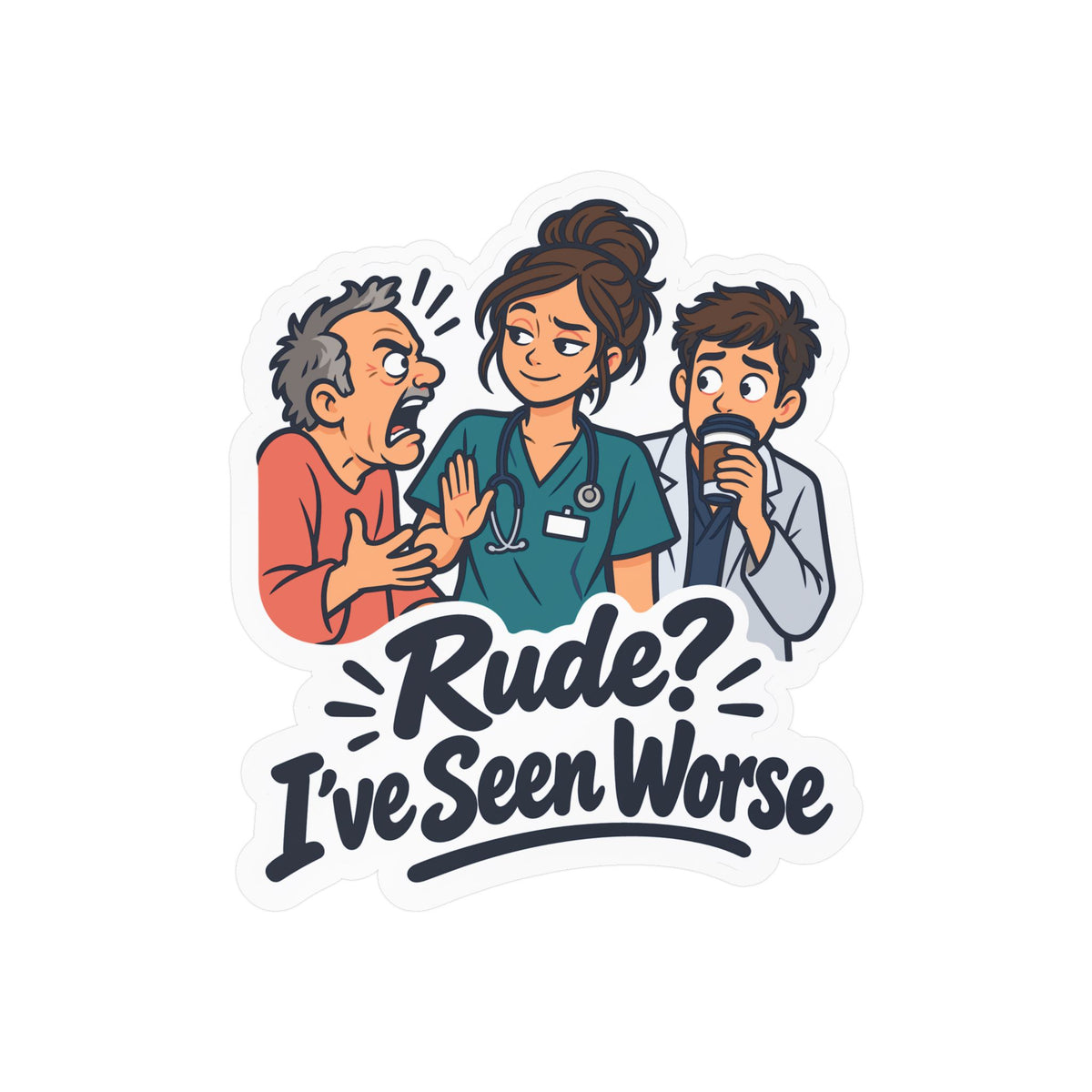 Nurse Sticker - Rude? I’ve Seen Worse - Funny Decals for Nursing Students Earning a Nursing School Degree, Laptop & Water Bottle
