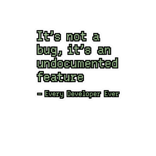 It's Not A Bug It's An Undocumented Feature – Funny Software Sticker for Laptop or Water Bottle | Developer Debugging Decal | Geek Gift for Programmers
