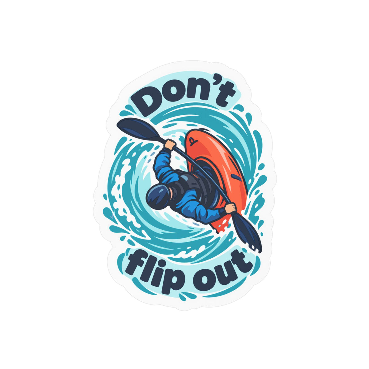 Kayak Sticker - Don’t Flip Out Decals for Kayaking and Rowing Fans, Funny Kayaker Design for Laptop or Water Bottle