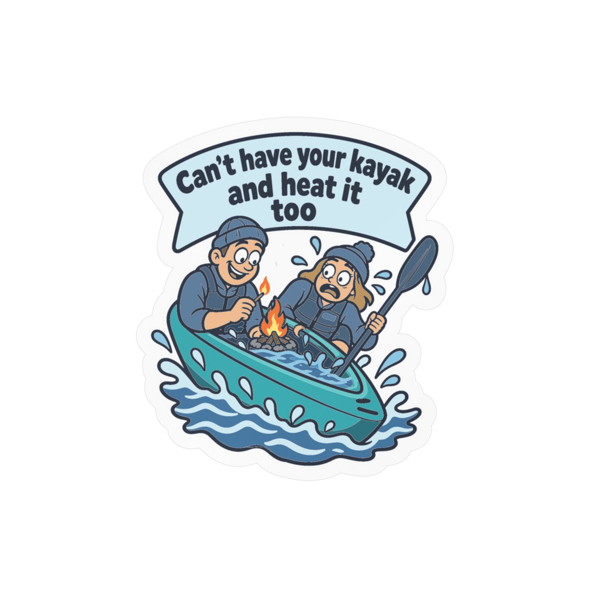 Kayak Sticker - Can’t Have Your Kayak and Heat It Too - Funny Kayaking and Rowing Decals for a Kayaker’s Laptop or Water Bottle