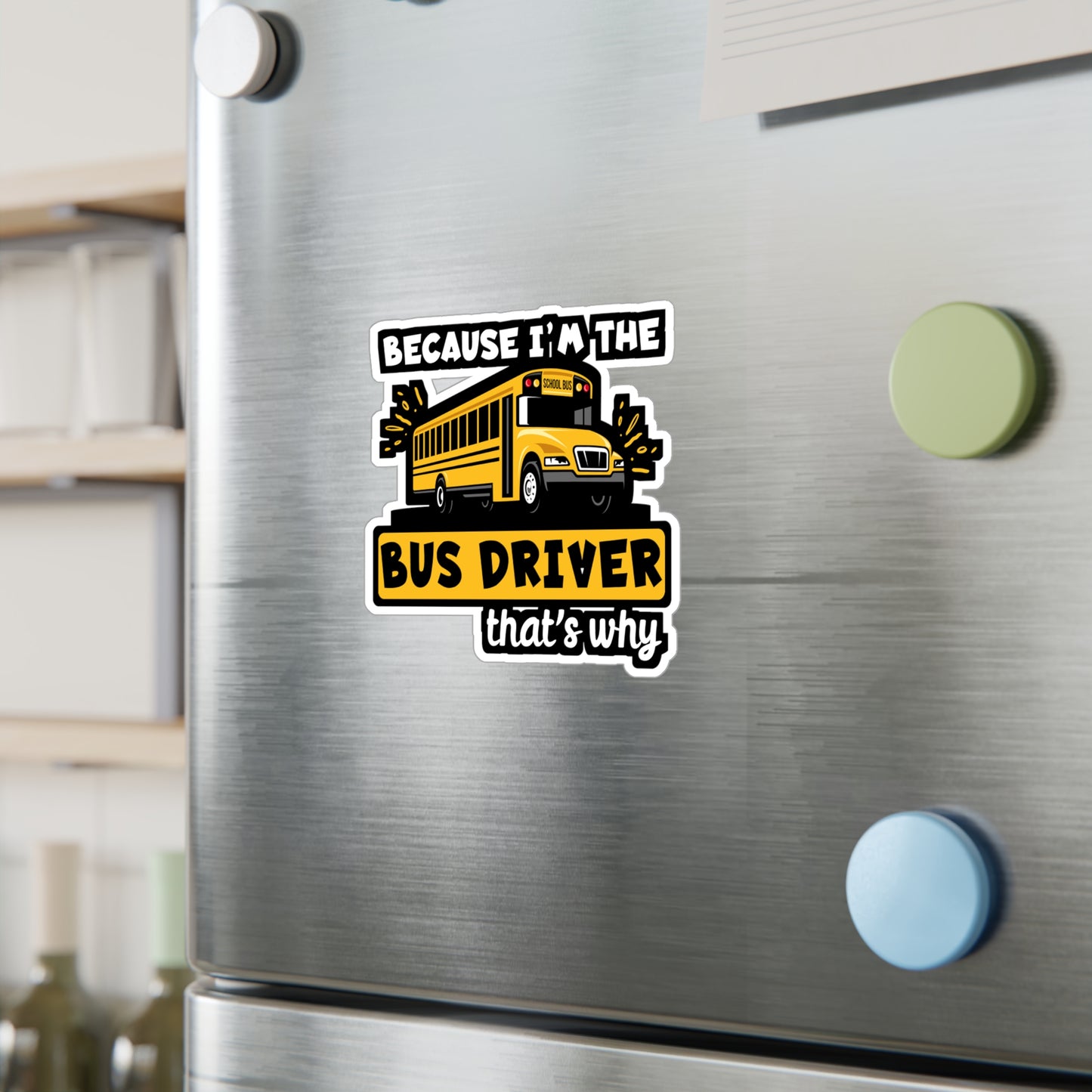 Because I'm The Bus Driver That's Why | School Sticker | Bus Decals | Driver Laptop Sticker | School Gift | Bus Gift