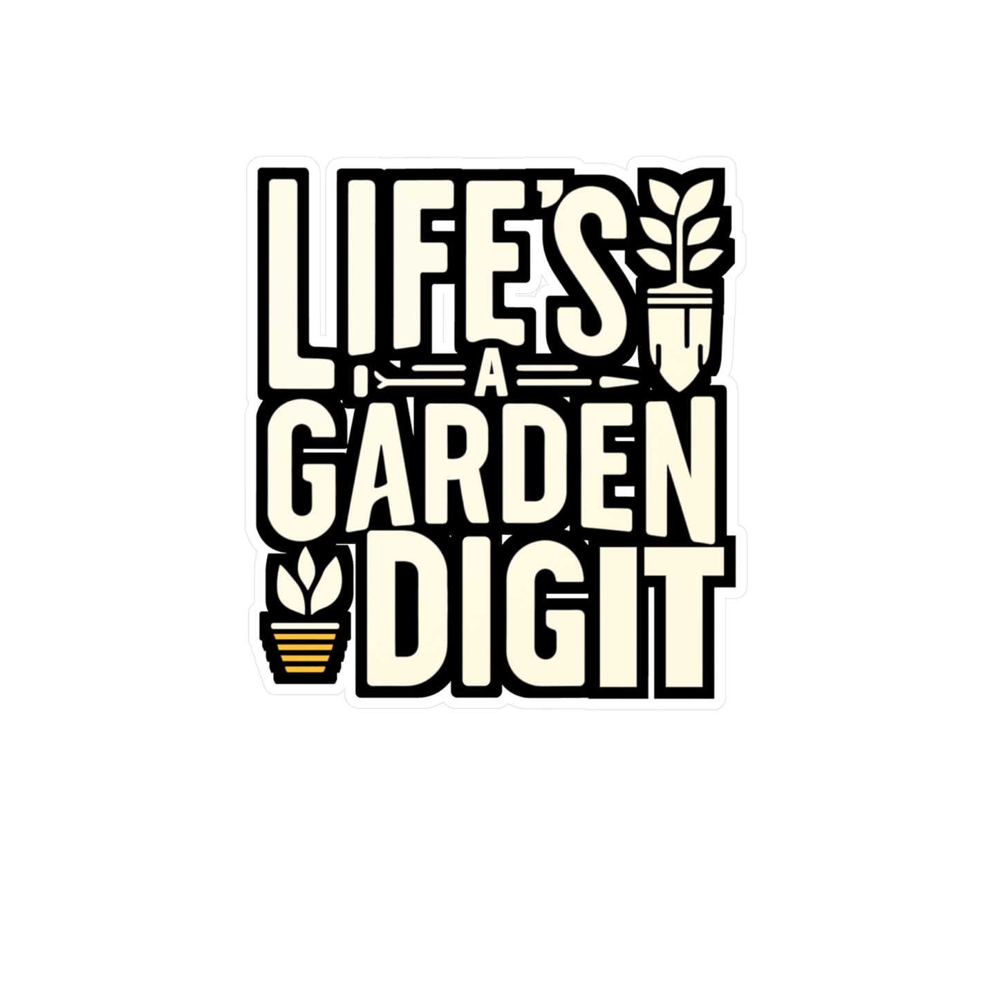 Life's a garden, dig it - Gardening Sticker for Laptop Sticker. Water Bottle Sticker, Vinyl Greenhouse Decal - Gardening Gift