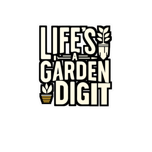Life's a garden, dig it - Gardening Sticker for Laptop Sticker. Water Bottle Sticker, Vinyl Greenhouse Decal - Gardening Gift