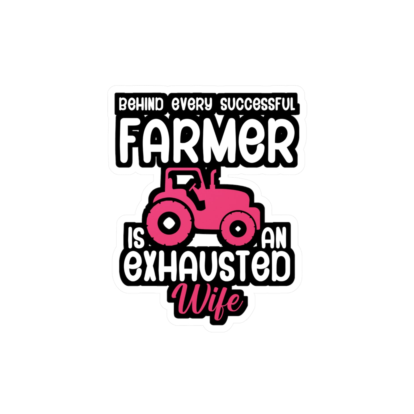 Behind every successful farmer is an exhausted wife - Farmer Sticker for Wall, Laptop, Window, Truck, Car Farmer Gift Vinyl Funny Decal Sticker