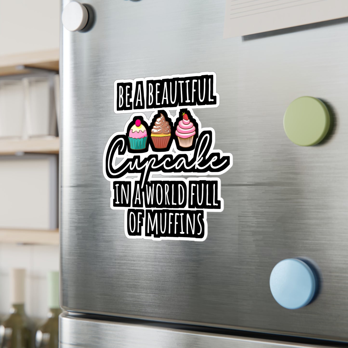 Be A Beautiful Cupcake In A World Full Of Muffins - Baking Sticker for Laptop Sticker. Water Bottle Sticker, Vinyl Cake-decorator Decal - Baking Gift