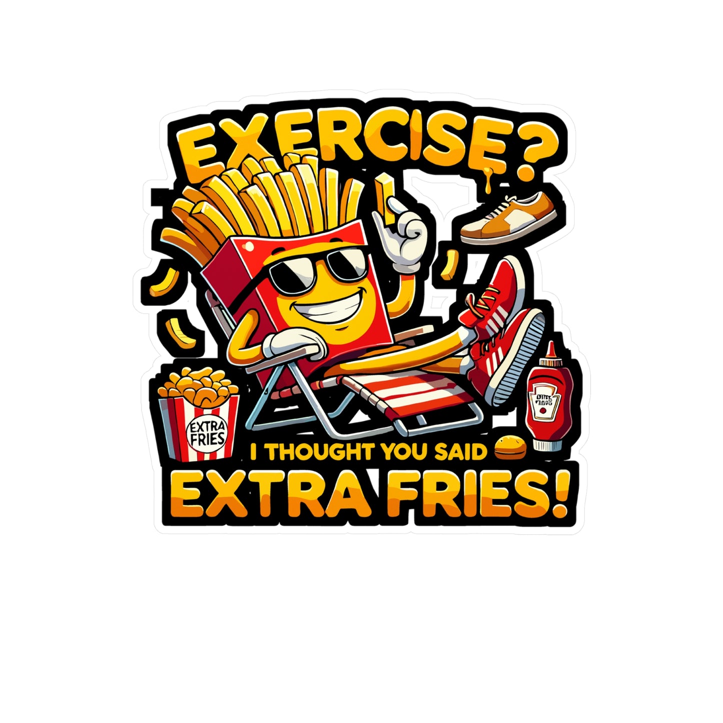 Exercise I Thought You Said Extra Fries - Exercise joke Sticker for Laptop Sticker. Water Bottle Sticker, Vinyl Extra fries humor Decal - Exercise joke Gift