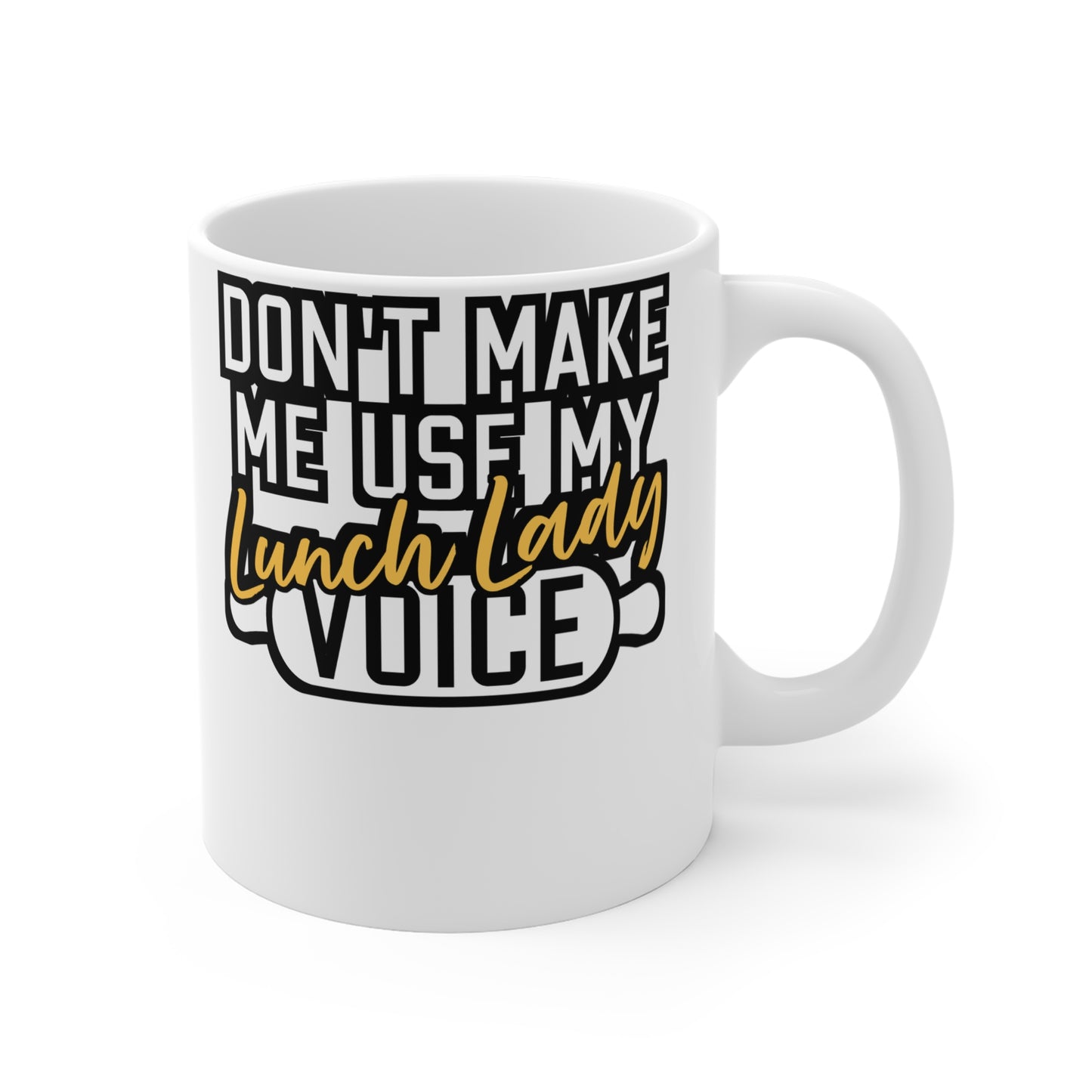 Don't Make Me Use My Lunch Lady Voice - Lunch lady Mug for Coffee 11oz. Lunch lady Cup, White ceramic, Lunch Mug - Lunch lady Gift