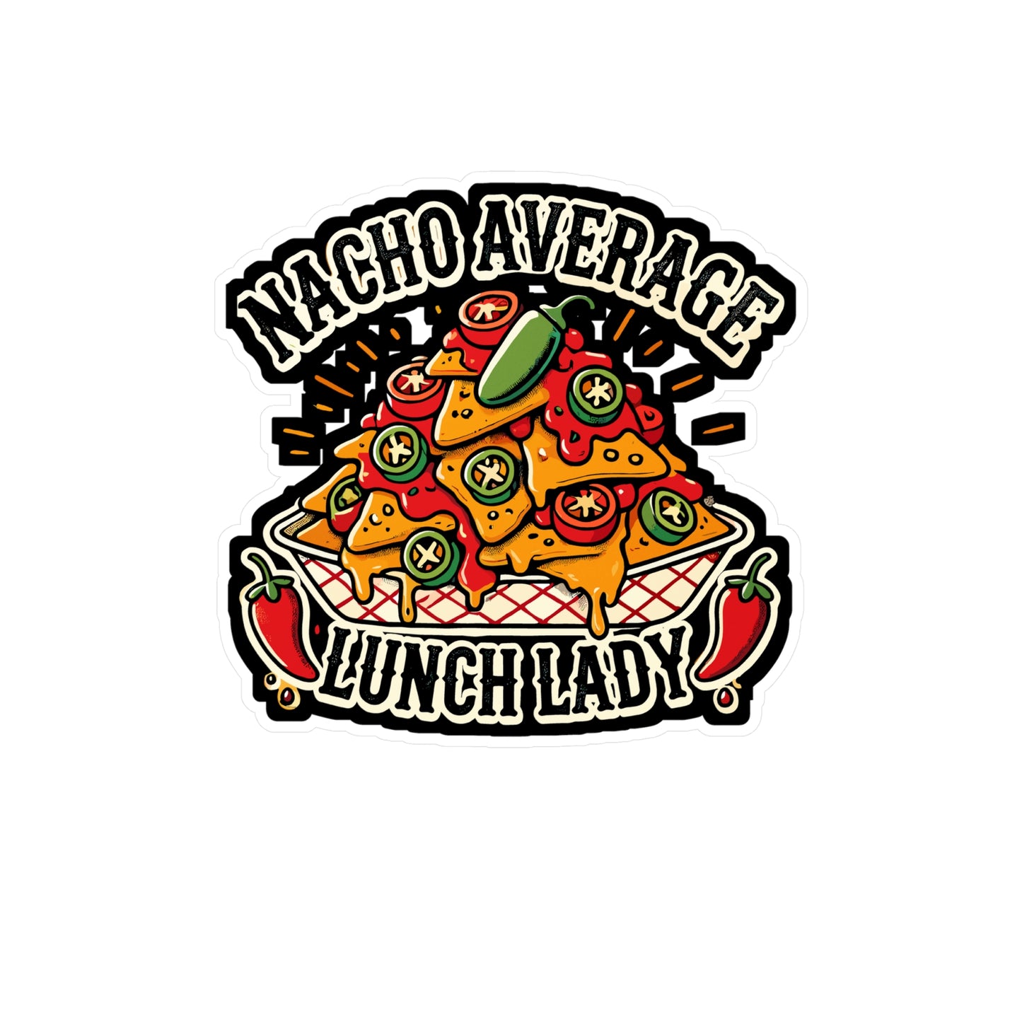 Nacho Average Lunch Lady - Nachos Sticker for Laptop Sticker. Water Bottle Sticker, Vinyl Lunch lady Decal - Nachos Gift